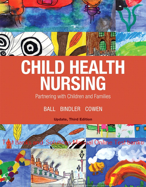 Read more about the article Child Health Nursing, 3rd Edition Jane W. Ball Ruth C. Bindler,Kay J. Cowen, Michele Rose Shaw,  ©2019 Test bank and  Solutions Manual