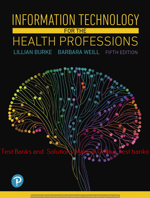 Read more about the article Information Technology for the Health Professions, 5th Edition Lillian Burke, Barbara Weill ©2019 Test bank and  Solutions Manual