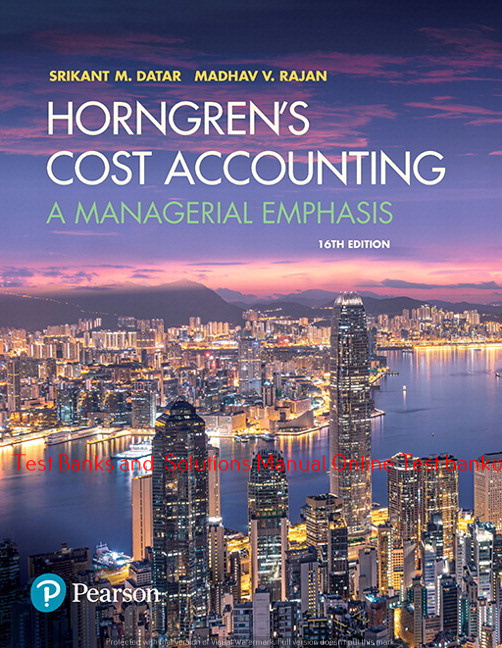 Read more about the article Horngren’s Cost Accounting A Managerial Emphasis, 16E Srikant M. Datar Madhav V. Rajan, Test Bank and Instructor Solution Manual