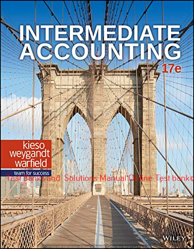 Read more about the article Intermediate Accounting, 17th Edition Donald E. Kieso, Jerry J. Weygandt, Terry D. Warfield Test bank and Solution manual