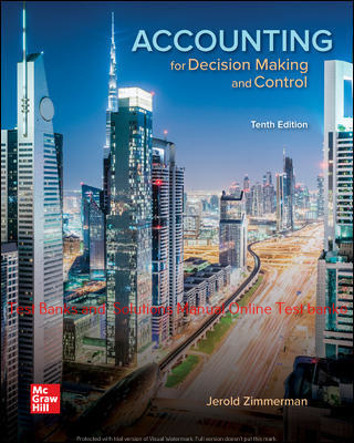 You are currently viewing Accounting for Decision Making and Control 10 th Edition By Jerold Zimmerman  ©2020 Test bank and  Solutions Manual