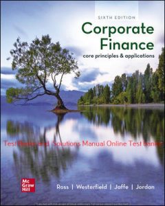 Read more about the article Corporate Finance: Core Principles and Applications 6th Edition By Stephen Ross and Randolph Westerfield and Jeffrey Jaffe and Bradford Jordan ©2021 Test bank and  Solutions Manual
