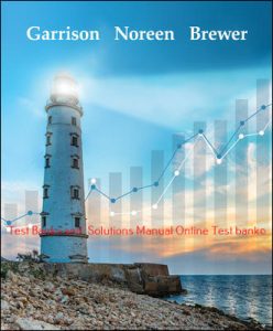 Read more about the article Managerial Accounting 17th Edition By Ray Garrison and Eric Noreen and Peter Brewer ©2021 Test bank and  Solutions Manual