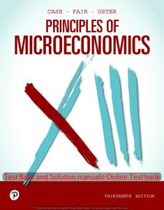 Read more about the article Principles of Microeconomics 13th Edition , 2020 Edition ,Karl E. Case,  Ray C. Fair, Sharon E. Oster, Test bank and Solution manual