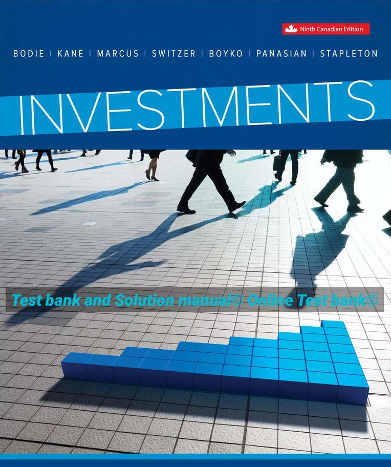 Read more about the article Investments  9th Canadian Edition, by Z. Bodie, A. Kane, A. Marcus, L. Switzer, M. Stapleton, D. Boyko, C. Panasian Instructor’s Solution Manual  and Test bank